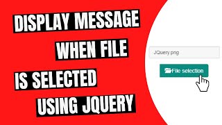Display Message When File Is Selected Using JQuery
