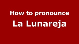 How to pronounce La Lunareja