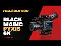 FULL SOLUTION | BLACKMAGIC PYXIS 6K