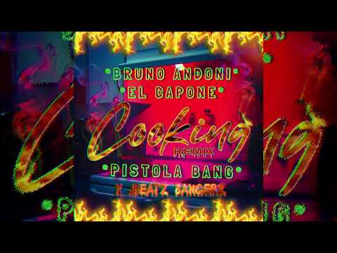 COOKING (REMIX) - Pistola Bang + Bruno Andoni + El Capone