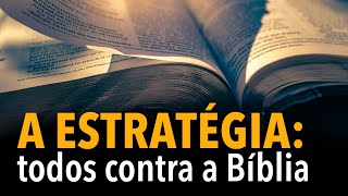 A ESTRATÉGIA: todos contra a Bíblia