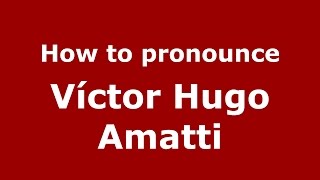 How to pronounce Víctor Hugo Amatti