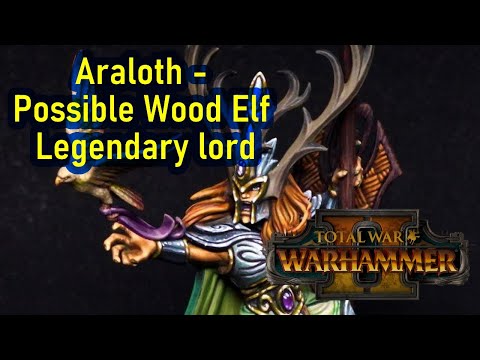 Araloth - Total War Warhammer 2  - Possible Wood Elf Legendary Lord - Missing Character Series