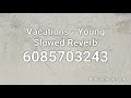Vacations - Young Slowed Reverb Roblox ID - Roblox Music Code