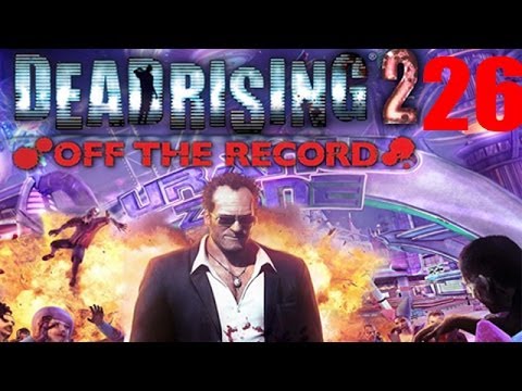 Let's Play Dead Rising 2: Off the Record #26 - Get to the Chopper!