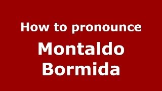 How to pronounce Montaldo Bormida