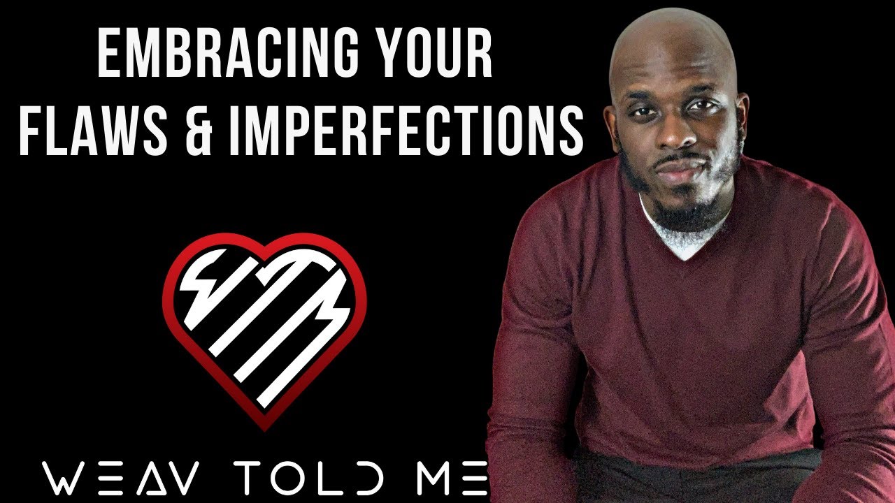 EMBRACING YOUR FLAWS AND IMPERFECTIONS | How To Accept Your Flaws And Build More Confidence