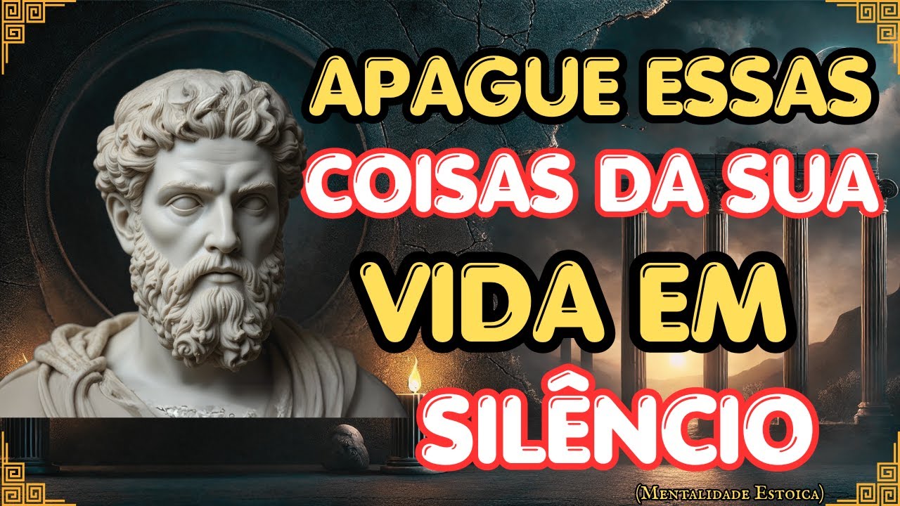 11 COISAS que VOCÊ DEVE TIRAR SILENCIOSAMENTE da SUA VIDA - Sabedoria Estoica