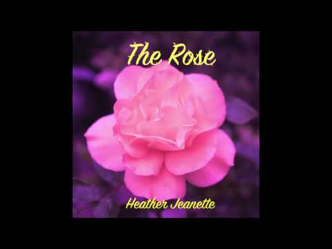 The Rose (Bette Midler) - Cover by Heather Jeanette