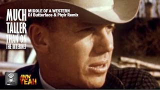 Much Taller Than On The Internet - Middle Of A Western (DJ Butterface & Phylr Remix)