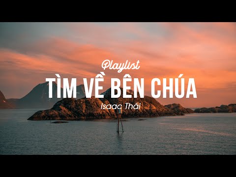Tìm Về Bên Chúa - Xin Chúa Nắn Con Theo Ý Ngài | Nhạc Thánh Ca Isaac Thái Hay Nhất