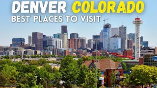 10 Best Places to Visit in Denver  - Denver, Colorado