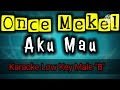 Aku Mau - Once Mekel (karaoke nada rendah pria)