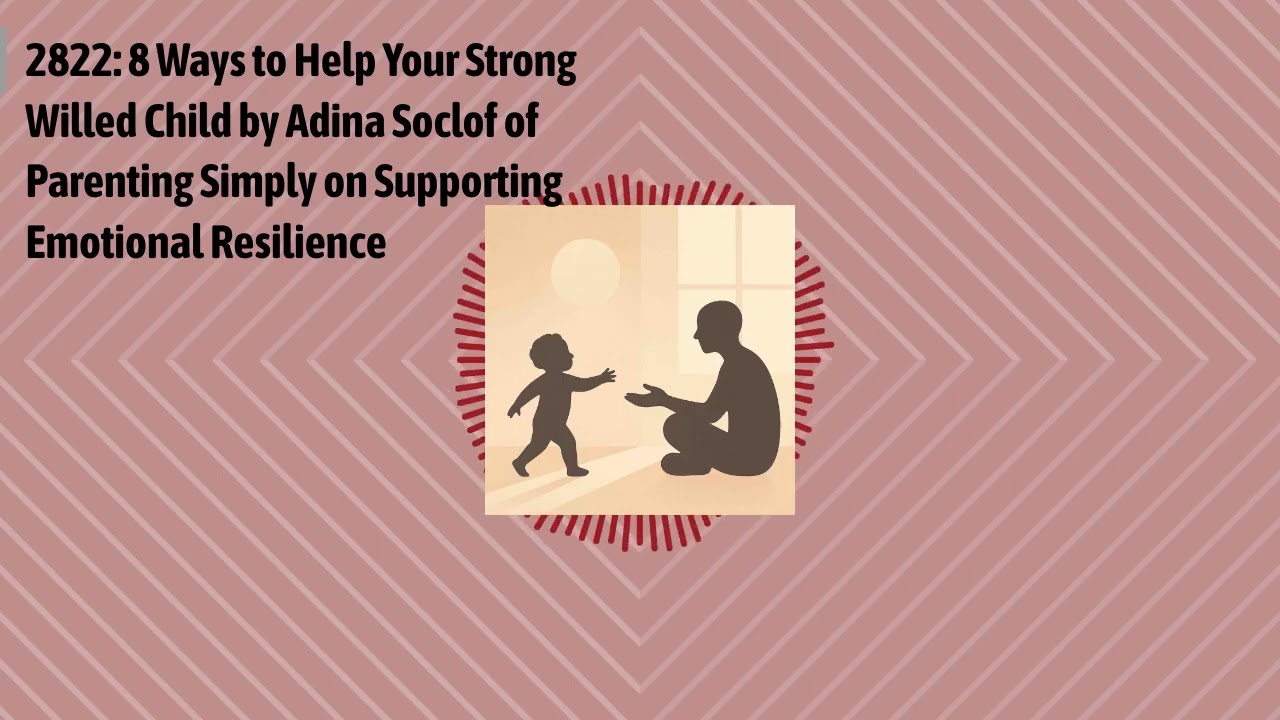2822: 8 Ways to Help Your Strong Willed Child by Adina Soclof of Parenting Simply on Supporting...