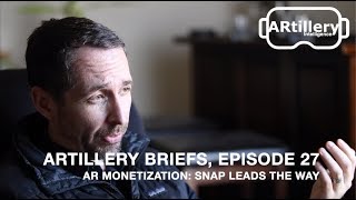 ARtillery Briefs, Episode 27: Snap Leads AR Monetization