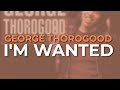 George Thorogood - I'm Wanted (Official Audio)