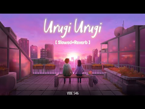 Urugi Urugi (Slowed + Reverb) Lofi | Joe Tamil Movie | Rio Raj | Hariharan Ram.S | Siddhu Kumar |