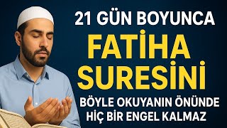 FATİHA SURESİNİ BÖYLE OKUYANLARIN ÖNÜNDE HİÇBİR ENGEL KALMAZ