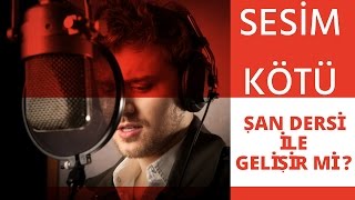 Ses Kötüyse Bile Şan Eğitimi İle Gelişir Mi ?