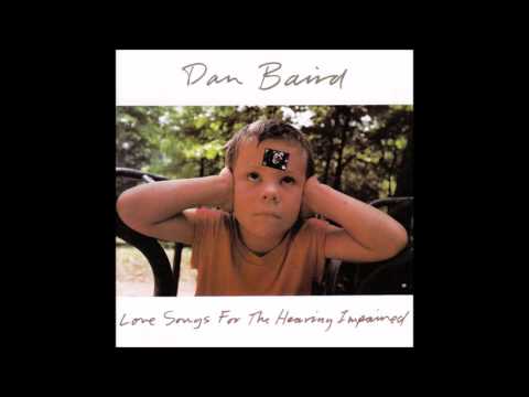 Dan Baird  - Love Songs For The Hearing Impaired [FULL ALBUM]