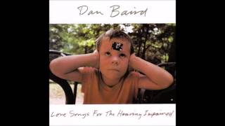 Dan Baird  - Love Songs For The Hearing Impaired [FULL ALBUM]