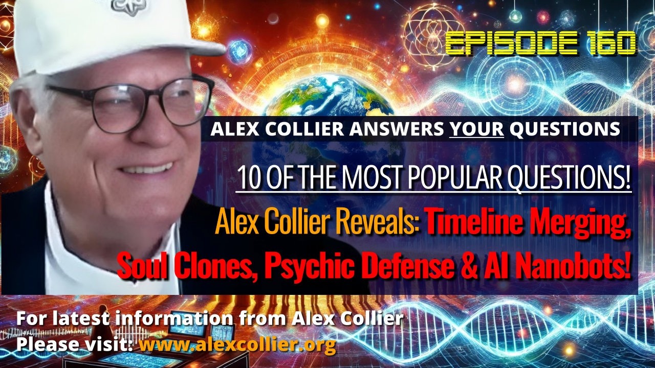 Alex Collier Reveals Timeline Merging, Soul Clones, Psychic Defense & AI Nanobots!