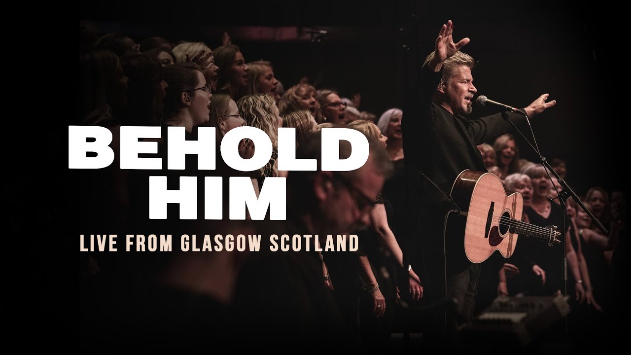 Behold Him (Live from Glasgow Scotland) - Paul Baloche w/ 500-Voice Choir & Orchestra