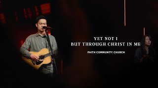 Yet Not I But Through Christ In Me (CityAlight) | FCC Worship