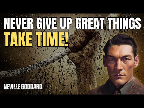 Neville Goddard - Never Give Up, Great Things Take Time