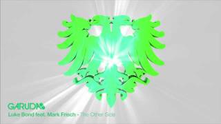 Luke Bond feat. Mark Frisch - The Other Side (Original Mix) [Garuda]