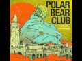 Polar Bear Club - Take Me To The Town