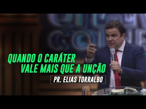 Elias Torralbo | Quando o Caráter vale mais que a Unção