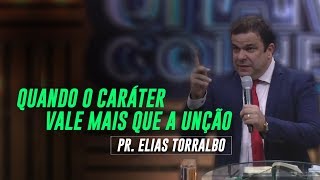 Elias Torralbo | Quando o Caráter vale mais que a Unção