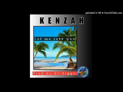 Kenzah..(official Audio)..Let me love you....prod by DJ Giggz