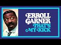 Erroll Garner - "That’s My Kick" (Official Audio)