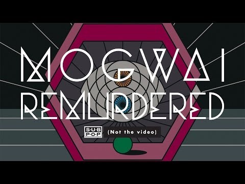 Mogwai - Remurdered  (not the video)