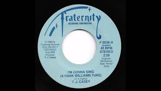 T. J. Casey - I&#39;m Gonna Sing (A Hank Williams Tune)