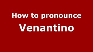 How to pronounce Venantino