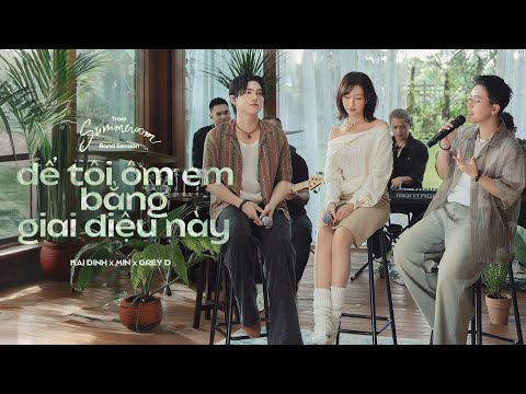 để tôi ôm em bằng giai điệu này - KAI ĐINH x MIN x GREY D  | from ‘SUMMEROOM’ Band Session