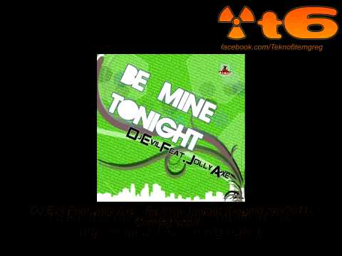 DJ Evil Feat Jolly Axe - Be mine tonight (Dagma 2011 rmx)