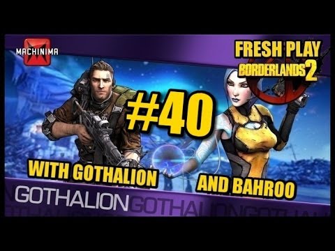 Borderlands 2 Fresh Play w/ Bahroo Episode 40: The Most Exciting Episode Yet Ever.