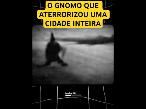 O GNOMO QUE ATERRORIZOU UMA CIDADE INTEIRA