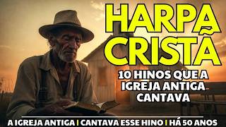 HARPA CRISTA - 10 Hinos Que a Igreja Antiga Cantava e o Mundo Esqueceu
