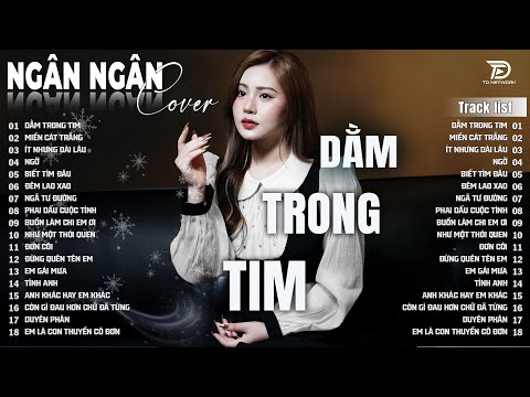 DẰM TRONG TIM, NGỠ ♫ ALBUM BALLAD XUẤT SẮC NHẤT 2025 - NGÂN NGÂN COVER ĐẶC BIỆT HAY
