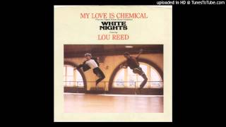 Lou Reed - My Love is Chemical