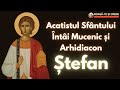 Acatistul Sfantului Intai Mucenic Si Arhidiacon Ştefan 27 Decembrie