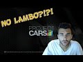 THERE'S NO LAMBO?!?! - PROJECT CARS EARLY ...