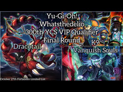 Yu-Gi-Oh! 300th YCS VIP Qualifier - Whatsthedelio - Final Round - Dracotail vs K9 Vanquish Souls