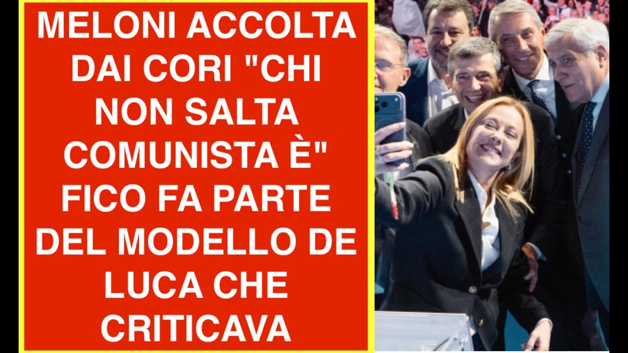MELONI ACCOLTA DAI CORI "CHI NON SALTA COMUNISTA È" FICO FA PARTE DEL MODELLO DE LUCA CHE CRITICAVA