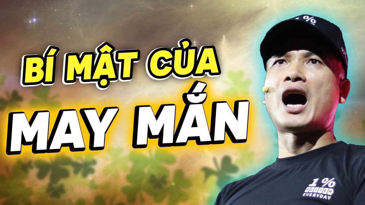BÍ MẬT CỦA MAY MẮN – ĐỪNG THAN VÃN, HÃY CHUẨN BỊ SẴN SÀNG TRƯỚC KHI CƠ HỘI CỦA BẠN ẬP ĐẾN